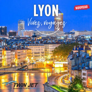 Nouveau : Lyon avec Twin Jet!